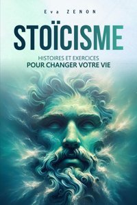 Stocısmehistoires Et Exercices Pour Changer Votre Vie Dveloppement Personnel Travers Des Contes Avec Cls De Comprhension Pour Cultiver Sagesse, Bonheur Et Force Mentale Zenon, Eva Independently Publıshed