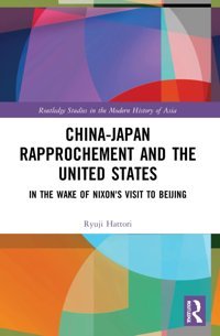 China-Japan Rapprochement And The United States ( Studies In The Modern History Of Asia) Hattori, Ryuji Routledge
