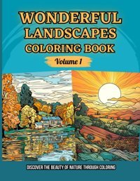 Wonderful Landscapes - Coloring Book (Volume 1)Discover The Beauty Of Nature Through Coloring (Wonderful Landscapes Collection) Landero R., J. Carlos Independently Publıshed