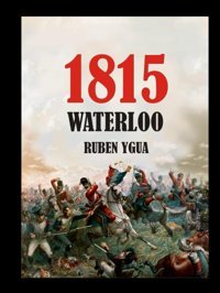 Waterloo 1815Los Cıen Das Y Segunda Abdıcacın De Napolen Ygua, Ruben Independently Publıshed