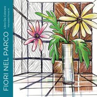 Fıorı Nel Parco Libro Da Colorare Di Fiori Per Adolescenti, Adulti, Donne, Anziani Per Rilassare E Calmare La Mente, Alleviare L'Ansia E Lo Stress (Colorıng Books For Teens, Adults And Senıor.) Flores M., Marisabel Independently Publıshed