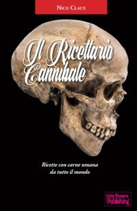 Il Ricettario Cannibalericette Con Carne Umana Da Tutto İl Mondo Claux, Nico Independently Publıshed