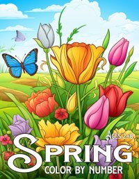 Spring Color By Number Ages2-8Spring Season Color By Numbers For Kids Landscapes, Flowers, Animals, Easter And More. Leann C. Wright, S Independently Publıshed