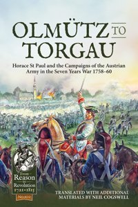 Olmutz To Torgauhorace St Paul And The Campaigns Of The Austrian Army In The Seven Years War 1758-60102 (From Reason To Revolution) Cogswell, Neil Helion & Company