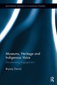 Museums, Heritage And Indigenous Voicedecolonizing Engagement ( Research In Museum Studies) Onciul, Bryony Routledge
