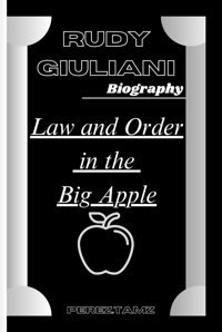 Rudy Gıulıanı Bıographylaw And Order In The Big Apple Tamz, Perez Independently Publıshed