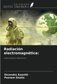 RadiacIn Electromagntica:Importancia Y AplicacIn Awasthi, Devendra Ediciones Nuestro Conocimiento