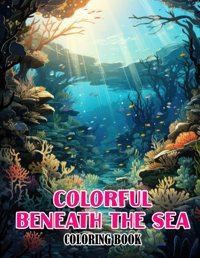 Colorful Beneath The Sea Coloring Bookwitness The Brilliant Palette Of Marine Life With 30 Inspiring Coloring Pages, Creating A Timeless Gallery Of Underwater Colors Keats, Sufia Independently Publıshed