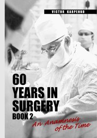 60 Years In Surgeryanamnesis Of The Time Book 2 Karpenko, Victor Independently Publıshed