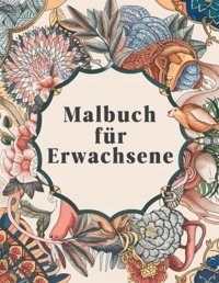Malbuch Für Erwachsene Mandalas Tiere Blumen Und Menschenekreativitt, Entspannung, Selbstausdruck Malbuch Für Erwachsene (German Edition) Mii, Sofii Independently Publıshed