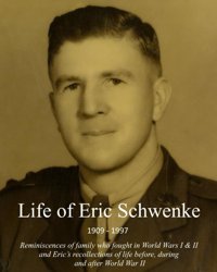 Life Of Eric Schwenkereminiscences Of Family Who Fought In World Wars I & Iı And Erics Recollections Of Life Before, During And After World War Iı Buchanan, Ms Diana M Independently Publıshed