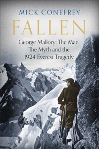 Fallengeorge Mallorythe Man, The Myth And The 1924 Everest Tragedy Conefrey, Mick Atlantic Books