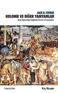 Kolomb Ve Diğer Yamyamlarbeyaz Yağmacılığı Gölgesinde Sömürü Ve Emperyalizm Jack D. Forbes Kalkedon Yayınları