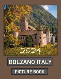 Bolzano Italybeautiful İmages For Relaxation & Contemplation Of The Style Of Buildings & Castles. Etc, All Lovers Of Trips, Hiking & Photos. Bıll, Samar Independently Publıshed