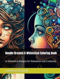 Doodle Dreams A Whimsical Coloring Book61 Whimsical Designs For Relaxation And Creativity (Chroma Series) Bianchi, Lorenzo Independently Publıshed