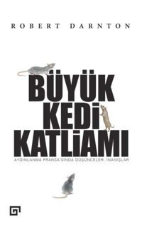 Büyük Kedi Katliamıaydınlanma Fransa'Sında Düşünceler, İnanışlaraydınlanma Fransa'Sında Düşünceler, İnanışlar Robert Darnton Koç Üniversitesi Yayınları