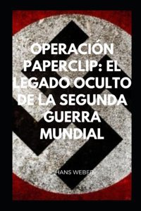 OperacIn Paperclipel Legado Oculto De La Segunda Guerra Mundial (QuIn Fue?) (Spanish Edition) Weber, Hans Independently Publıshed