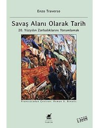 Savaş Alanı Olarak Tarih20. Yüzyılın Zorbalıklarını Yorumlamak Enzo Traverso Ayrıntı Yayınları