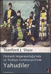 Yahudilerosmanlı İmparatorluğu'Nda Ve Türkiye Cumhuriyeti'Ndeosmanlı İmparatorluğu'Nda Ve Türkiye Cumhuriyeti'Nde Stanford J. Shaw Kapı Yayınları
