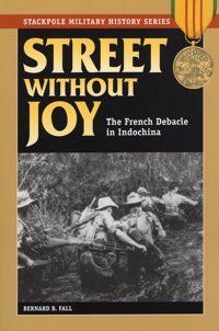 Street Without Joythe French Debacle In Indochina (Stackpole Military History Series) Fall, Bernard B. Stackpole Books