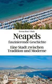 Neapels Faszinierende Geschichteeine Stadt Zwischen Tradition Und Moderne Rosi-Vitale, Teresa Independently Publıshed
