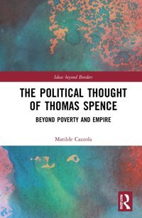 The Political Thought Of Thomas Spencebeyond Poverty And Empire (Ideas Beyond Borders) Cazzola, Matilde Routledge