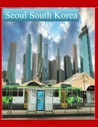 Seoul South Koreacool Pictures That Create An Idea For You About An Amazing Area, Buildings Style, Cultural Religious All Travels, Hiking And Pictures Lovers. Saba, Almash Independently Publıshed