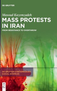 Mass Protests In Iranfrom Resistance To Overthrow ( Contemporary Social Sciences, 38) Kazemzadeh, Masoud De Gruyter