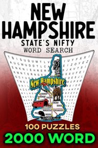 New Hampshire State'S Nifty Word Search Narrativesgranite State Glimpsesnew Hampshire State'S Nifty Word Search Narrativesgranite State Glimpses - 2000 Words, 100 Puzzles, And Endless Fun! U.S.A. Word Search Independently Publıshed