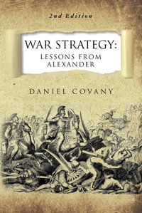 War Strategylessons From Alexander 2Nd Editionvolume 1 Covany, Daniel Createspace Independent Pub