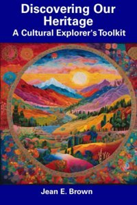 Discovering Our Heritagea Cultural Explorer'S Toolkit Brown, Jean E. Independently Publıshed