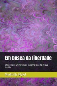 Em Busca Da Liberdadea Histria De Um Refugiado Espanhol E Parte De Sua Famlia Mylet, Madmilly Independently Publıshed
