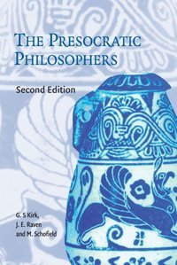 The Presocratic Philosophersa Critical History With A Selection Of Texts G.S. Kirk Cambridge University Press, Uk