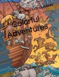 Colorful Adventuresbible Tales For Little Artists O'Shaunessy, Andrea Independently Publıshed