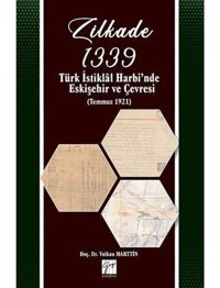 Zilkade 1339 Türk İstiklal Harbi'Nde Eskişehir Ve Çevresi(Temmuz 1921) Volkan MarttIn Gazi Kitabevi - Sınav Kitapları