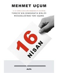 16 Nisan15-16 Temmuz'Dan Cumhurbaşkanlığı Sistemine TürkiyenIn Demokratik Birliği Mücadelesinde Yeni Aşama Mehmet Uçum Alfa Yayınları