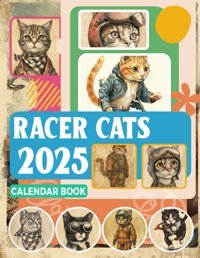 Racer Cats Calendar Book 2025365 Days From Jan To Dec 2025, With 12 Photography Vintage Animal For Adults| Perfect For Vintage Animal Lover To Planning And Organizing Chandler, Casey Independently Publıshed