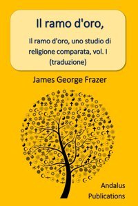 Il Ramo D'Oro, Uno Studio Di Religione Comparata, Vol. I (Traduzione) Frazer, James George Independently Publıshed