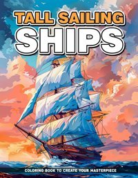 Tall Sailing Ships Coloring Books For Adultstall Sailing Ships Coloring Pages For Adults For Stress Relief And Relaxation, Perfect Gifts For Women Men Cook, Ronald Independently Publıshed