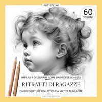 Impara A Disegnare Come Un Professionista Ritratti Di Ragazzeombreggiature Realistiche A Matita Di Grafite (Arte Tra Le Tue Manidisegno E Colore In Ritratti Realistici) (Italian Edition) Editions, Posterlike Independently Publıshed