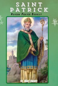 The Saint Patrick Novena Prayer Bookletirish Hero Of Faith Edward, Fr John Independently Publıshed
