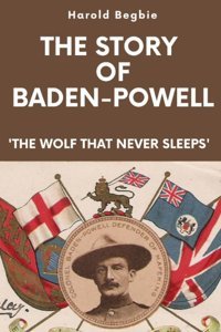The Story Of Baden-Powellthe Wolf That Never Sleeps Begbie, Harold Independently Publıshed