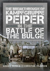 The Breakthrough Of Kampfgruppe Peiper In The Battle Of The Bulge Wenkin, Hugues Pen & Sword Books