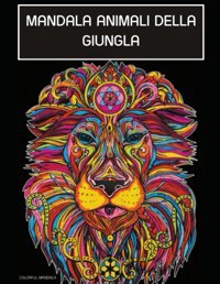 Mandala 50 Animali Della Giunglalibro Da Colorare Con 50 Animali Esotici Della Giungla Colorful Mandala Independently Publıshed