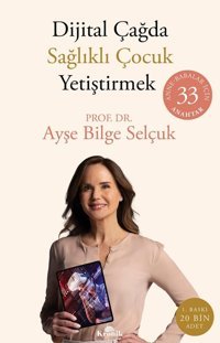 Dijital Çağda Sağlıklı Çocuk Yetiştirmekanne-Babalar İçIn 33 Anahtar Ayşe Bilge Selçuk Kronik Kitap