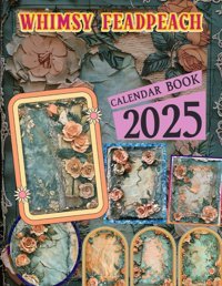 Whimsy Feadpeach Calendar Book 2025Jan To Dec 2025 Including 12 Photography For Adults With Vintage Luxury, Eco Friendly, Thick Sturdy Paper For Planning, Ideal Gift For Everyone Keller, Georgia Independently Publıshed