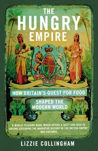 The Hungry Empirehow Britains Quest For Food Shaped The Modern World Collingham, Lizzie Vintage