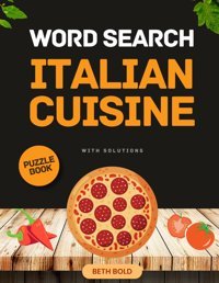 Italian Cuisine Word Searchitalian Foods Word Search - Word Search Puzzle Book For Food Lovers - Discover The Delights Of Italian Cuisine - Word Search Puzzle Book For Kids, Adults And Seniors Bold, Beth Independently Publıshed