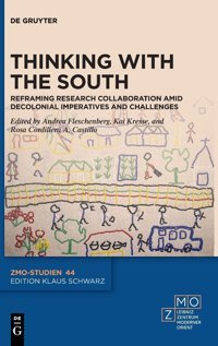 Thinking With The Southreframing Research Collaboration Amid Decolonial Imperatives And Challenges (Zmo-Studien)44 Andrea Fleschenberg De Gruyter