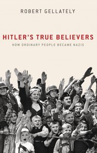 Hitler'S True Believershow Ordinary People Became Nazis Gellately, Robert Oxford Unıversıty Press